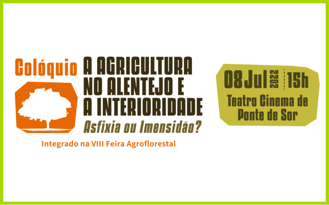 Colóquio AFLOSOR | A AGRICULTURA NO ALENTEJO E A INTERIORIDADE – Asfixia ou Imensidão?