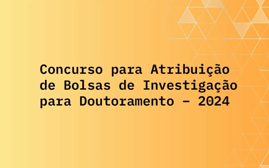 FCT | Concurso Atribuição Bolsas de Investigação para Doutoramento – 2024